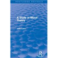A Study in Moral Theory (Routledge Revivals) by Laird; John, 9780415730662