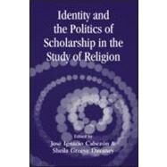 Identity And The Politics Of Scholarship In The Study Of Religion by Cabezon,Jose;Cabezon,Jose, 9780415970662