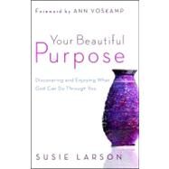 Your Beautiful Purpose by Larson, Susie; Voskamp, Ann, 9780764210662