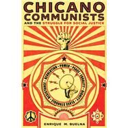 Chicano Communists and the Struggle for Social Justice by Buelna, Enrique M., 9780816540662