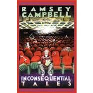 Inconsequential Tales by Campbell, Ramsey, 9780979380662