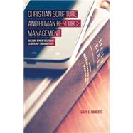 Christian Scripture and Human Resource Management Building a Path to Servant Leadership through Faith by Roberts, Gary E., 9781137440662