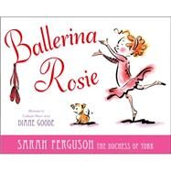 Ballerina Rosie by Ferguson, Sarah; Goode, Diane, 9781442430662