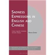 Sadness Expressions in English and Chinese Corpus Linguistic Contrastive Semantic Analysis by Zhang, Ruihua, 9781472510662