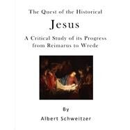 The Quest of the Historical Jesus by Schweitzer, Albert; Montgomery, W.; Burkitt, F. C., 9781523470662