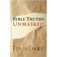 Bible Truths Unmasked by Dake, Finis J., Sr., 9781558290662