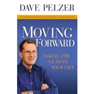 Moving Forward Taking the Lead in Your Life by Pelzer, Dave, 9781599950662