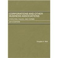 Corporations and Other Business Associations: Statutes, Rules, and Forms 2014 Edition by Mall, Douglas K., 9781628100662