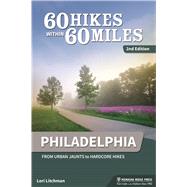 60 Hikes Within 60 Miles: Philadelphia From Urban Jaunts to Hardcore Hikes by Litchman, Lori, 9781634040662