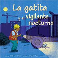 La gatita y el vigilante nocturno (Kitten and the Night Watchman) by Sullivan, John; Yoo, Taeeun; Aldeman, Gabriella, 9781665970662
