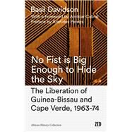 No Fist Is Big Enough to Hide the Sky by Davidson, Basil; Mampilly, Zachariah; Cabral, Amilcar; Pereira, Aristides (CON), 9781786990662