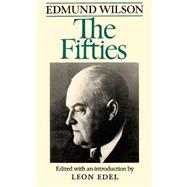 The Fifties by Wilson, Edmund; Edel, Leon, 9780374520663