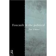 Foucault and the Political by Simons,Jonathan, 9780415100663