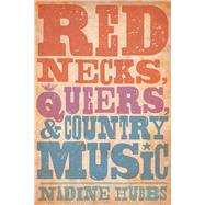 Rednecks, Queers, and Country Music by Hubbs, Nadine, 9780520280663