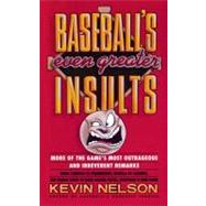 Baseball's Even Greater Insults: More Game's Most Outrageous & Ireverent Remarks by Nelson, Kevin, 9780671760663