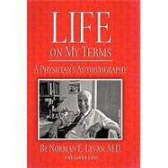 Life on My Terms: A Physician's Autobiography by Levan, Norman E., M.d.; Cohn, Gordon, 9781450270663
