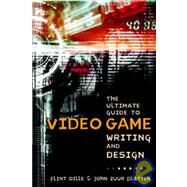 The Ultimate Guide to Video Game Writing and Design by DILLE, FLINTZUUR PLATTEN, JOHN, 9781580650663