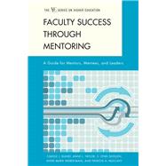 Faculty Success through Mentoring A Guide for Mentors, Mentees, and Leaders by Bland, Carole J.; Taylor, Anne L.; Shollen, S. Lynn; Weber-Main, Anne Marie; Mulcahy, Patricia A., 9781607090663