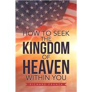 How to Seek the Kingdom of Heaven Within You by Franza, Richard, 9781796020663