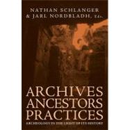 Archives, Ancestors, Practices by Schlanger, Nathan; Nordbladh, Jarl, 9781845450663