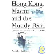 Hong Kong, Macau and the Muddy Pearl : Travels in the Pearl River Delta by Jackson, Annabel, 9789627160663