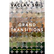 Grand Transitions How the Modern World Was Made by Smil, Vaclav, 9780190060664