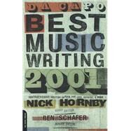 Da Capo Best Music Writing 2001 The Year's Finest Writing on Rock, Pop, Jazz, Country, and More by Hornby, Nick; Schafer, Ben, 9780306810664