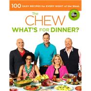 The Chew What's for Dinner?: 100 Easy Recipes for Every Night of the Week by Kaminsky, Peter; Archer, Ashley, 9780606330664