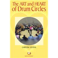 The Art and Heart of Drum Circles by Stevens, Christine, 9780634050664