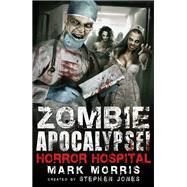 Zombie Apocalypse! Horror Hospital by Stephen Jones; Mark Morris, 9781472110664