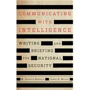 Communicating with Intelligence Writing and Briefing for National Security by Hendrix, M. Patrick; Major, James S., 9781538160664