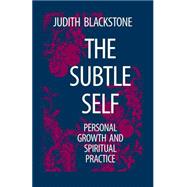 The Subtle Self Personal Growth and Spiritual Practice by BLACKSTONE, JUDITH, 9781556430664