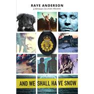 And We Shall Have Snow by Anderson, Raye, 9781773240664