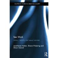 Sex Work: Labour, Mobility and Sexual Services by Maher; JaneMaree, 9780415630665