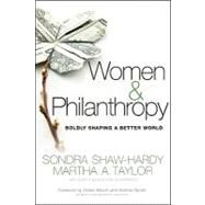 Women and Philanthropy Boldly Shaping a Better World by Shaw-Hardy, Sondra; Taylor, Martha A.; Beaudoin-Schwartz, Buffy; Mesch, Debra; Pactor, Andrea, 9780470460665