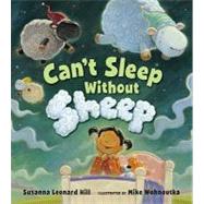Can't Sleep Without Sheep by Hill, Susanna Leonard; Wohnoutka, Mike, 9780802720665