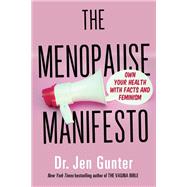 The Menopause Manifesto Own Your Health with Facts and Feminism by Gunter, Jen, 9780806540665