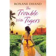 The Trouble With Tigers by Roxane Dhand, 9781398710665