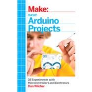 Make Basic Arduino Projects by Wilcher, Don, 9781449360665