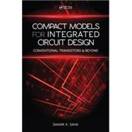 Compact Models for Integrated Circuit Design: Conventional Transistors and Beyond by Saha; Samar K., 9781482240665