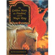 The Golden Mare, the Firebird, and the Magic Ring by Sanderson, Ruth (RTL), 9781566560665