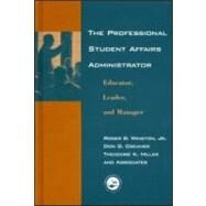 The Professional Student Affairs Administrator: Educator, Leader, and Manager by Winston,Roger B., 9781583910665