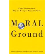 Moral Ground Ethical Action for a Planet in Peril by Moore, Kathleen Dean; Nelson, Michael P., 9781595340665