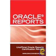 Oracle Reports Interview Questions, Answers, and Explanations : Oracle Reports Certification Review by Schmitz, Mark P., 9781603320665