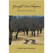 Graceful Last Chapters: Helping Seniors Who Need More Care by Martindale, Cynthia/Cindy, 9781682220665