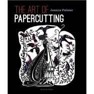 The Art of Papercutting by Palmer, Jessica, 9781782210665