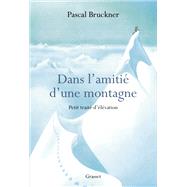 Dans l'amiti d'une montagne by Pascal Bruckner, 9782246830665