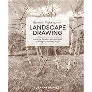 Essential Techniques of Landscape Drawing Master the Concepts and Methods for Observing and Rendering Nature by Brooker, Suzanne, 9780399580666
