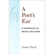 A Poet's Ear: A Handbook of Meter and Form by Finch, Annie, 9780472050666