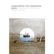 Unmooring the Komagata Maru by Dhamoon, Rita; Bhandar, Davina; Mawani, Renisa; Bains, Satwinder Kaur, 9780774860666